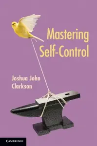 Mastering Self-Control - Joshua John  Clarkson