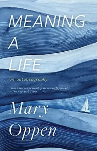 Meaning a Life â€“ an Autobiography - Mary Oppen