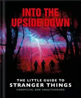 Into the Upside Down: The Little Guide to Stranger Things - OH