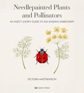Needlepainted Plants and Pollinators - Victoria Matthewson