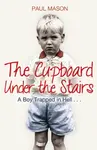 The Cupboard Under the Stairs - Paul Mason