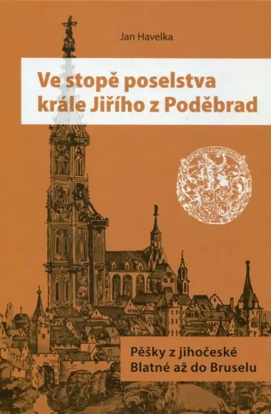 Ve stopě poselstva krále Jiřího z Poděbrad (poškozená) - Jan Havelka