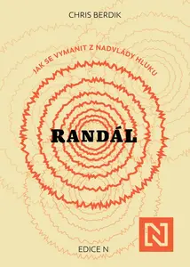 Randál: Jak se vymanit z nadvlády hluku - Chris Berdik