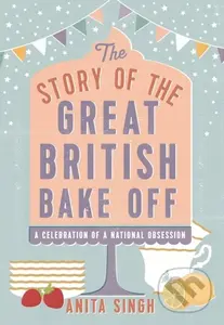 The Story of The Great British Bake Off - Anita Singh - kniha z kategorie Humanitní a společenské vědy