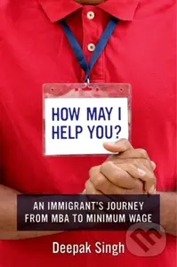 How May I Help You? (An Immigrant's Journey from MBA to Minimum Wage) - kniha z kategorie Humanitní a společenské vědy