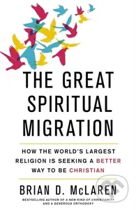 The Great Spiritual Migration (How the World's Largest Religion is Seeking a Better Way to Be Christian) - kniha z kategorie Filozofie