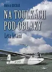 Na toulkách pod oblaky 1 - Léta létání - Oldřich Kuchař