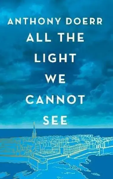 All the Light We Cannot See - Anthony Doerr