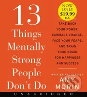 13 Things Mentally Strong People Don't Do (Take Back Your Power, Embrace Change, Face Your Fears, and Train Your Brain for Happiness and Success)