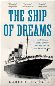 The Ship of Dreams (The Sinking of the “Titanic” and the End of the Edwardian Era) - kniha z kategorie Historie