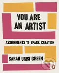 You Are an Artist (Assignments to Spark Creation) - Sarah Urist Green