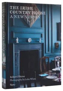 The Irish Country House - Robert Oâ€™Byrne, Luke White