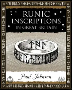 Runic Inscriptions: In Great Britain - Paul Johnson