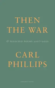Then the War - Carl Phillips