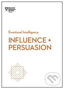 Influence and Persuasion (HBR Emotional Intelligence Series) - kniha z kategorie Byznys a management