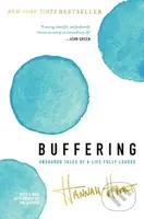 Buffering (Unshared Tales of a Life Fully Loaded) - Hannah Hart