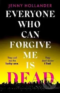 Everyone Who Can Forgive Me Is Dead - Jenny Hollander - kniha z kategorie Thrillery