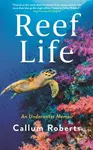 Reef Life (An Underwater Memoir) - Callum Roberts - kniha z kategorie Přírodní vědy a technika