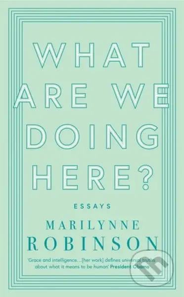 What are We Doing Here? - Marilynne Robinson - kniha z kategorie Životopisy, reportáže a myšlenky
