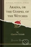 Aradia Or The Gospel Of The Witches - Charles Leland - kniha z kategorie Humanitní a společenské vědy