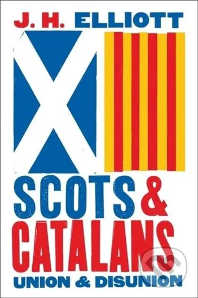 Scots and Catalans (Union and Disunion) - J. H. Elliott - kniha z kategorie Humanitní a společenské vědy