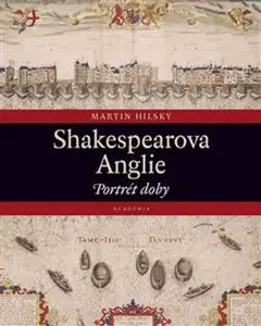 Shakespearova Anglie - Martin Hilský