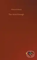 Ten Acres Enough - Edmund Morris - kniha z kategorie Společenská beletrie