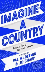 Imagine A Country (Ideas for a Better Future) - Jo Sharp, Val McDermid,Imagine A Country (Ideas for a Better Future) - Jo Sharp, Val McDermid - kniha 