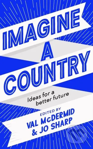 Imagine A Country (Ideas for a Better Future) - Jo Sharp, Val McDermid - kniha z kategorie Humanitní a společenské vědy