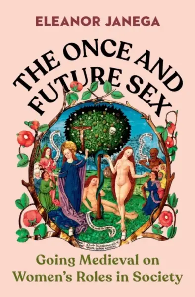 The Once and Future Sex - Eleanor  Janega