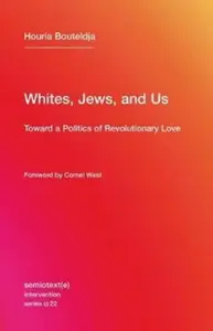 Whites, Jews, and Us - Houria  Bouteldja