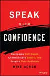 Speak with Confidence - Mike Acker