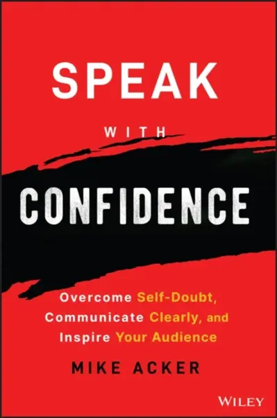 Speak with Confidence - Mike Acker