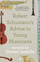 Robert Schumann's Advice to Young Musicians - Steven Isserlis