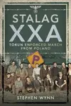 Stalag XXA and the Enforced March from Poland - Stephen Wynn