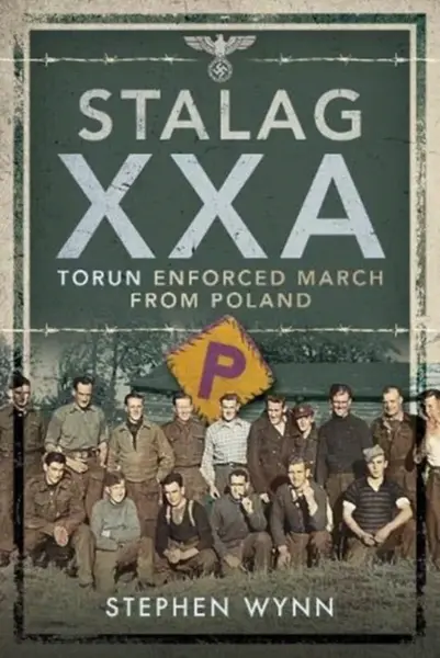 Stalag XXA and the Enforced March from Poland - Stephen Wynn