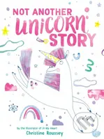 Not Another Unicorn Story (A Picture Book) - Christine Roussey