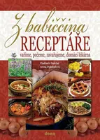 Z babiččina receptáře - vaříme, pečeme, zavařujeme, domácí lékárna - Alena Doležalová, Vladimír Doležal