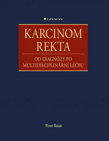 Karcinom rekta - Od diagnózy po multidisciplinární léčbu - Peter Ihnát