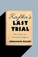 Kafka's Last Trial: The Case of a Literary Legacy - Benjamin Balint