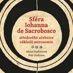 Sféra Iohanna de Sacrobosco - středověká učebnice základů astronomie - Petr Hadrava, Alena Hadravová, Iohannes de Sacrobosco