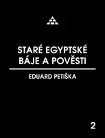 Staré egyptské báje a pověsti - Eduard Petiška