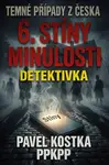 Temné případy z Česka 6. Stíny minulosti - Pavel Kostka