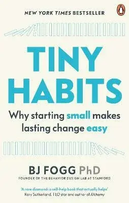 Tiny Habits : Why Starting Small Makes Lasting Change Easy - Brian Jeffrey Fogg