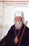 Conversations With My Heart - Anastasy Gribanovsky, Nicholas Kotar, Archbishop Averky