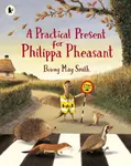 A Practical Present for Philippa Pheasant - Briony May Smith