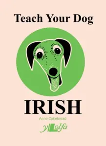 Teach Your Dog Irish - Anne Cakebread