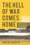 Hell of War Comes Home - Owen W. Gilman Jr