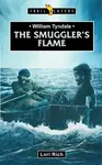 William Tyndale: The Smuggler's Flame - Lori Rich