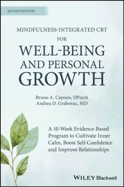 Mindfulnessâ€“integrated CBT for Wellâ€“being and Pers onal Growth, 2nd Edition â€“ A 10â€“week evidenceâ€“base d program to cultivate inner calm, boo